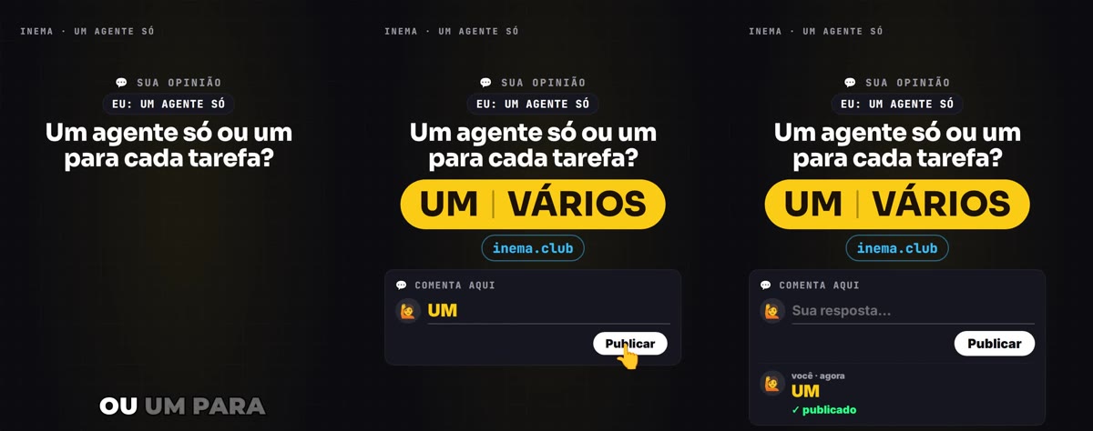 Três quadros do cartão final do roteiro modelo: a pergunta Um agente só ou um para cada tarefa?, a pílula amarela UM | VÁRIOS, a caixa de comentário com UM sendo digitado e depois publicado