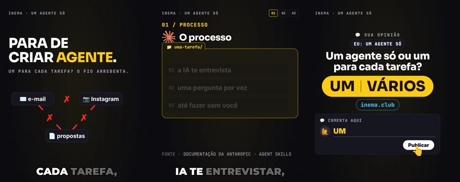 Três quadros do roteiro modelo lado a lado: o gancho PARA DE CRIAR AGENTE com o fio arrebentado, o passo 01 O processo dentro de uma pasta, e o cartão final com a pergunta Um agente só ou um para cada tarefa? e a pílula amarela UM | VÁRIOS